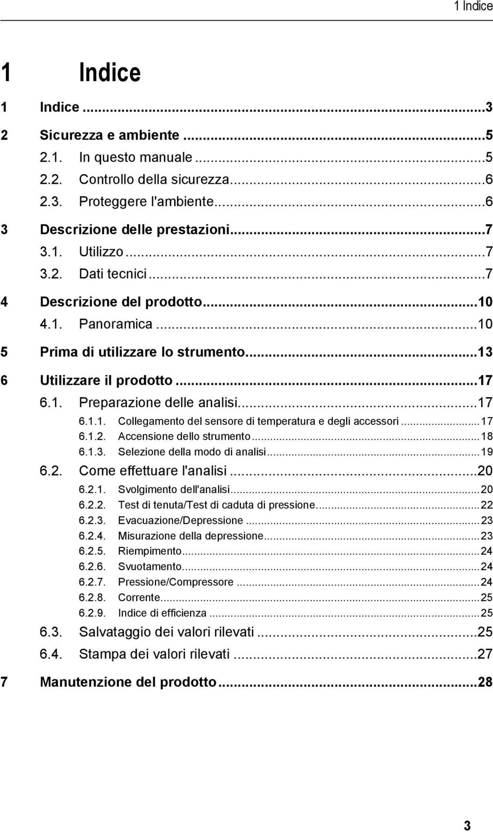 ..13 6 Utilizzare il prodotto...17 6.1. Preparazione delle analisi...17 6.1.1. Collegamento del sensore di temperatura e degli accessori...17 6.1.2. Accensione dello strumento...18 6.1.3. Selezione della modo di analisi.