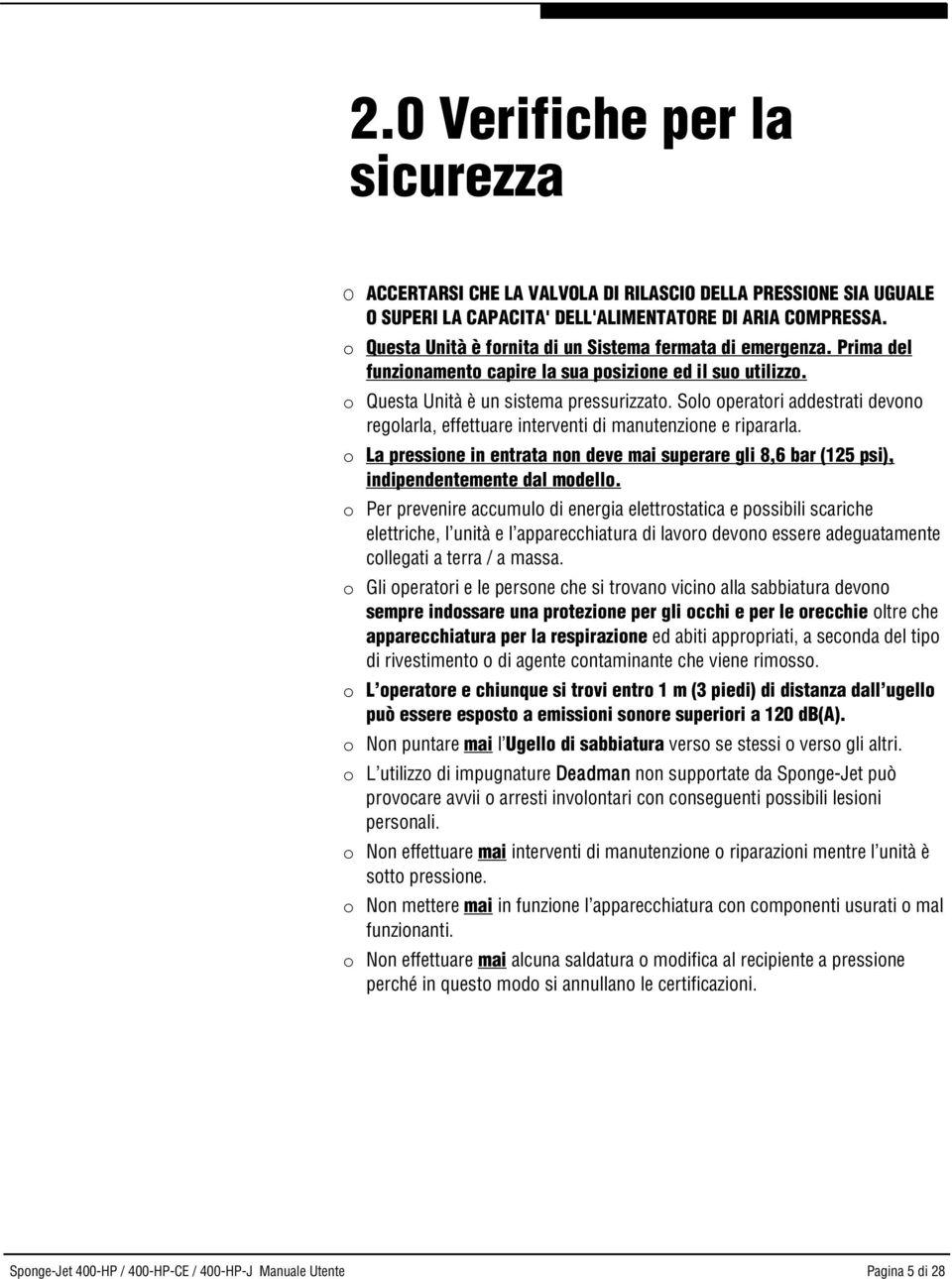 Solo operatori addestrati devono regolarla, effettuare interventi di manutenzione e ripararla. o La pressione in entrata non deve mai superare gli 8,6 bar (125 psi), indipendentemente dal modello.