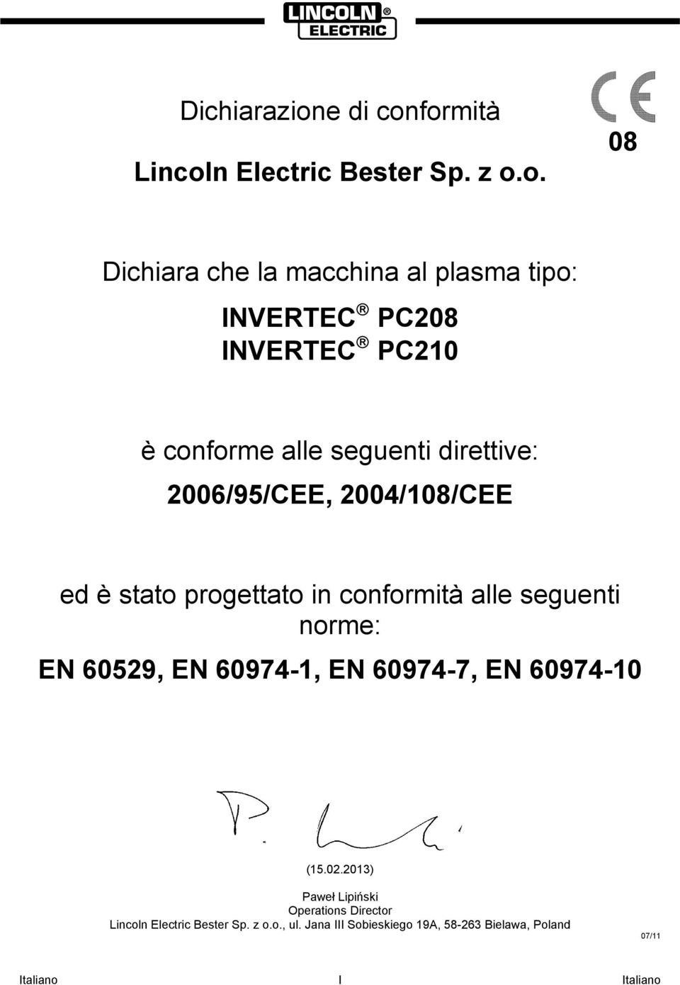 formità Lincoln Electric Bester Sp. z o.o. 08 Dichiara che la macchina al plasma tipo: INVERTEC PC208 INVERTEC