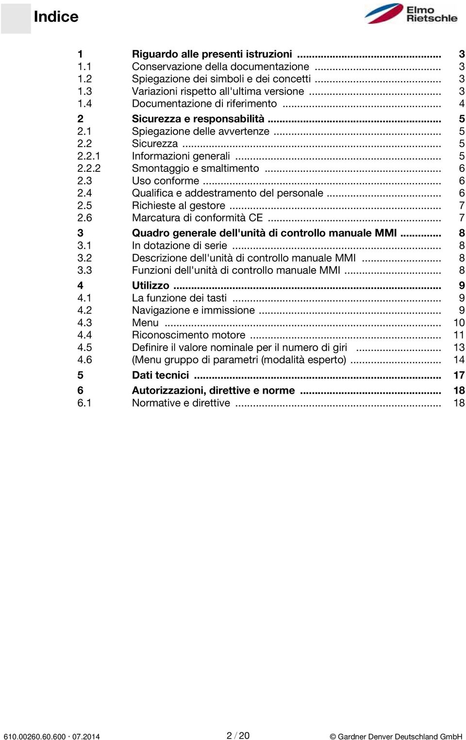 3 Uso conforme... 6 2.4 Qualifica e addestramento del personale... 6 2.5 Richieste al gestore... 7 2.6 Marcatura di conformità CE... 7 3 Quadro generale dell'unità di controllo manuale MMI... 8 3.