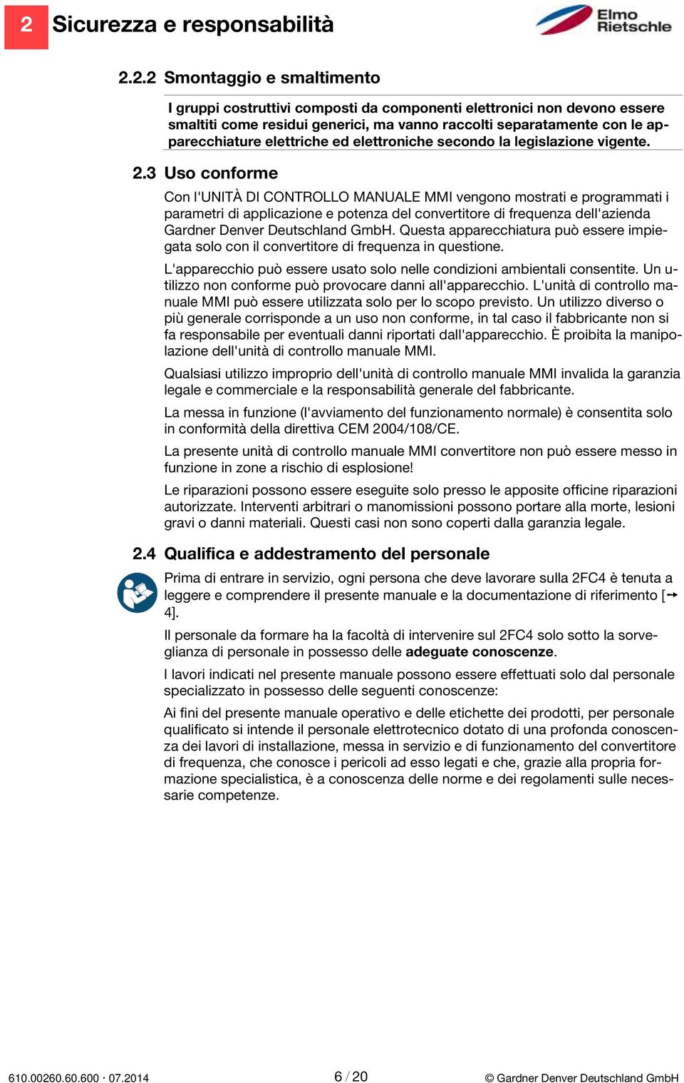 3 Uso conforme Con l'unità DI CONTROLLO MANUALE MMI vengono mostrati e programmati i parametri di applicazione e potenza del convertitore di frequenza dell'azienda Gardner Denver Deutschland GmbH.