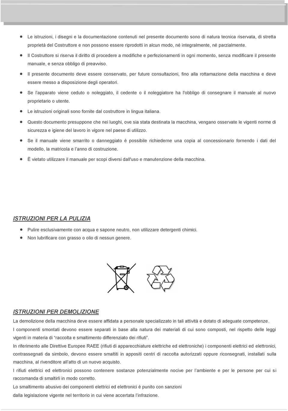 Il presente documento deve essere conservato, per future consultazioni, fino alla rottamazione della macchina e deve essere messo a disposizione degli operatori.