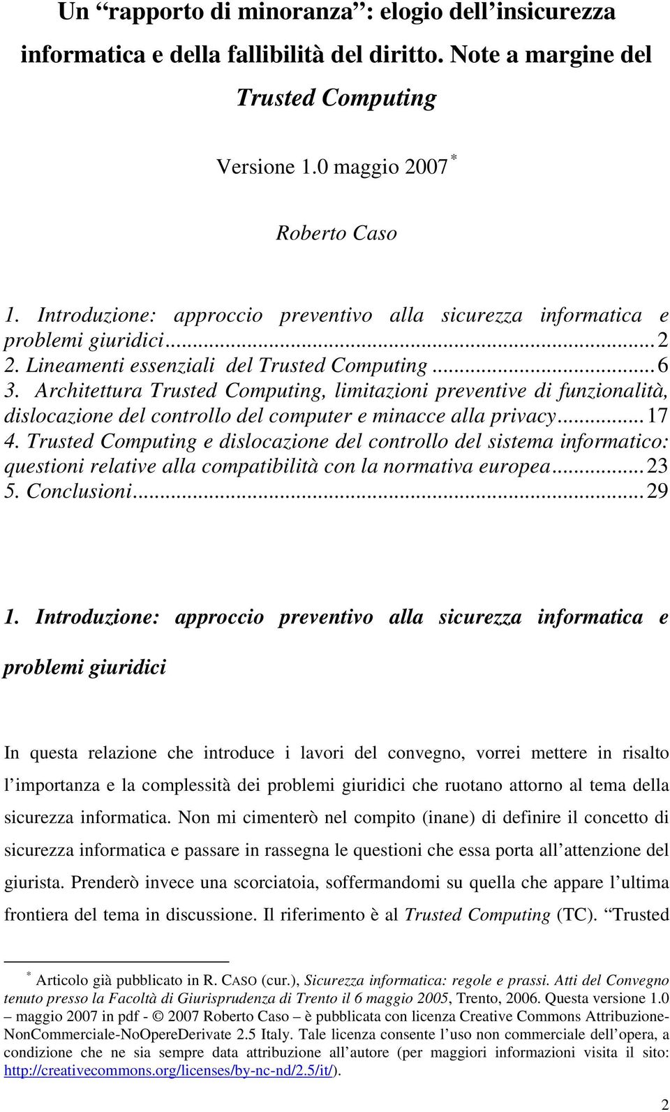 Architettura Trusted Computing, limitazioni preventive di funzionalità, dislocazione del controllo del computer e minacce alla privacy...17 4.