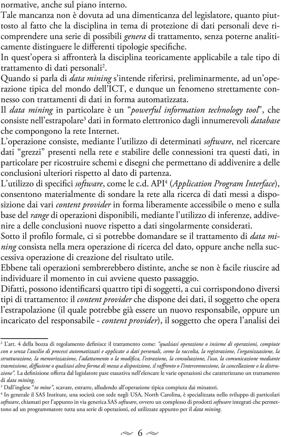 trattamento, senza poterne analiticamente distinguere le differenti tipologie specifiche.