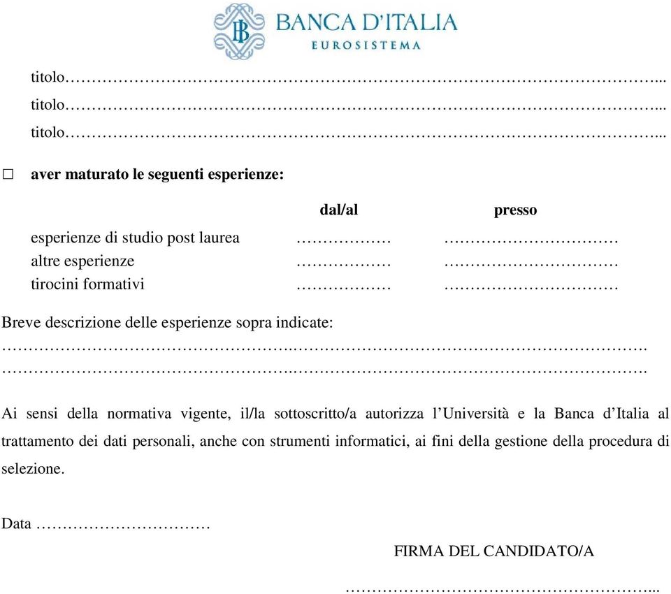 .. aver maturato le seguenti esperienze: dal/al presso esperienze di studio post laurea altre esperienze tirocini