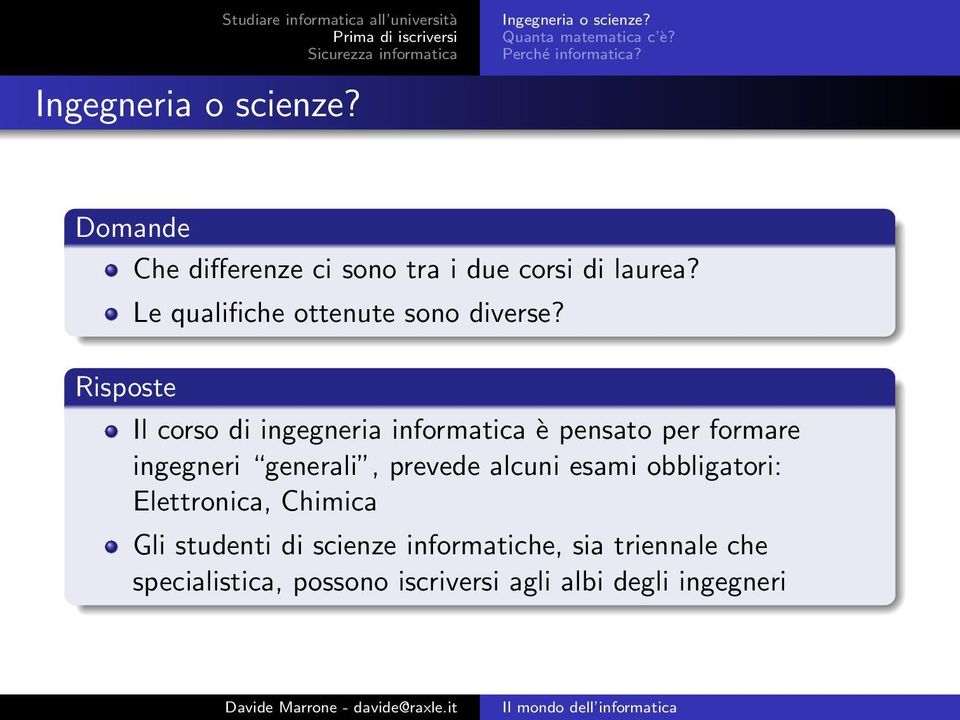 Il corso di ingegneria informatica è pensato per formare ingegneri generali, prevede alcuni esami