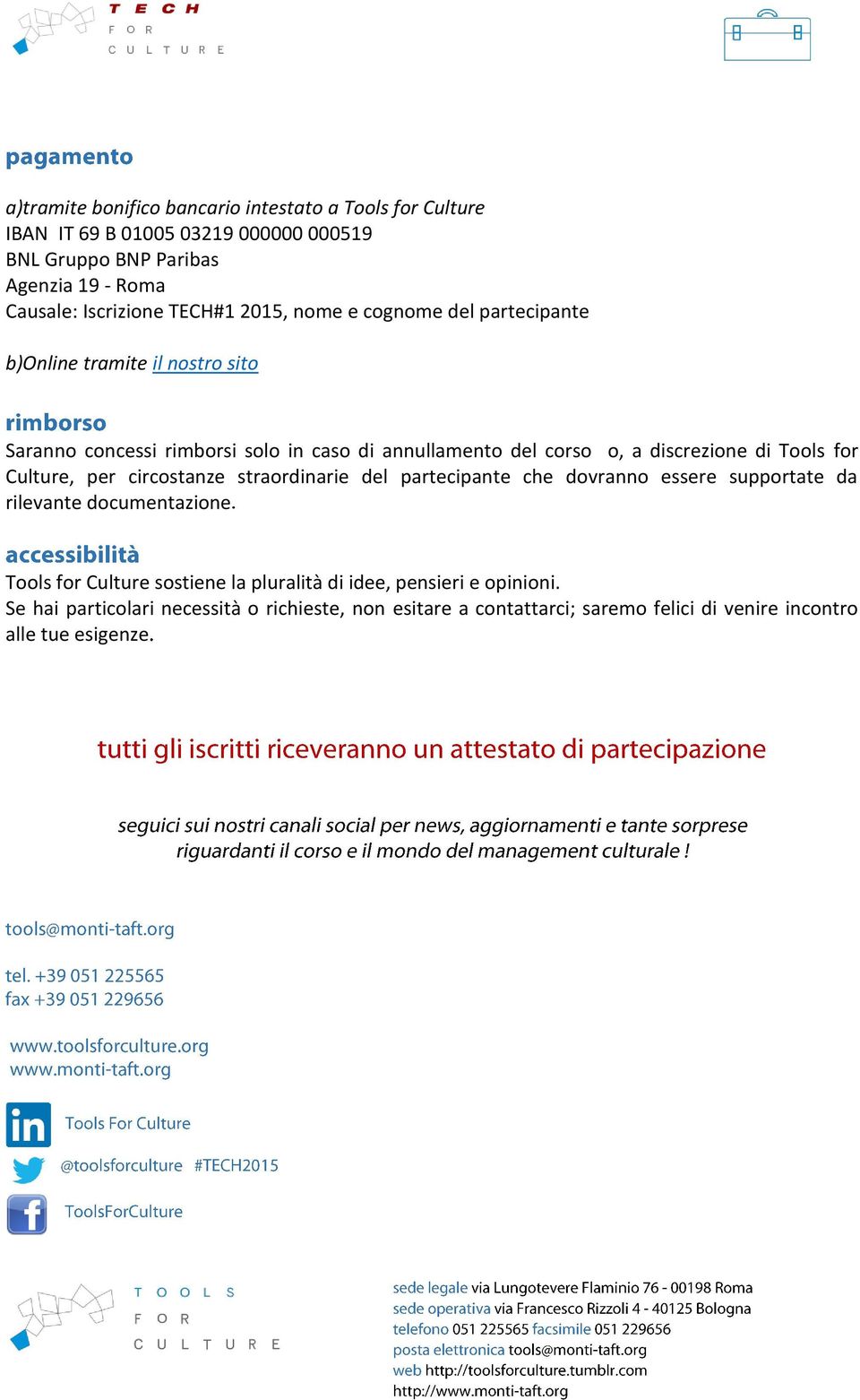 di Tools for Culture, per circostanze straordinarie del partecipante che dovranno essere supportate da rilevante documentazione Tools for Culture sostiene la