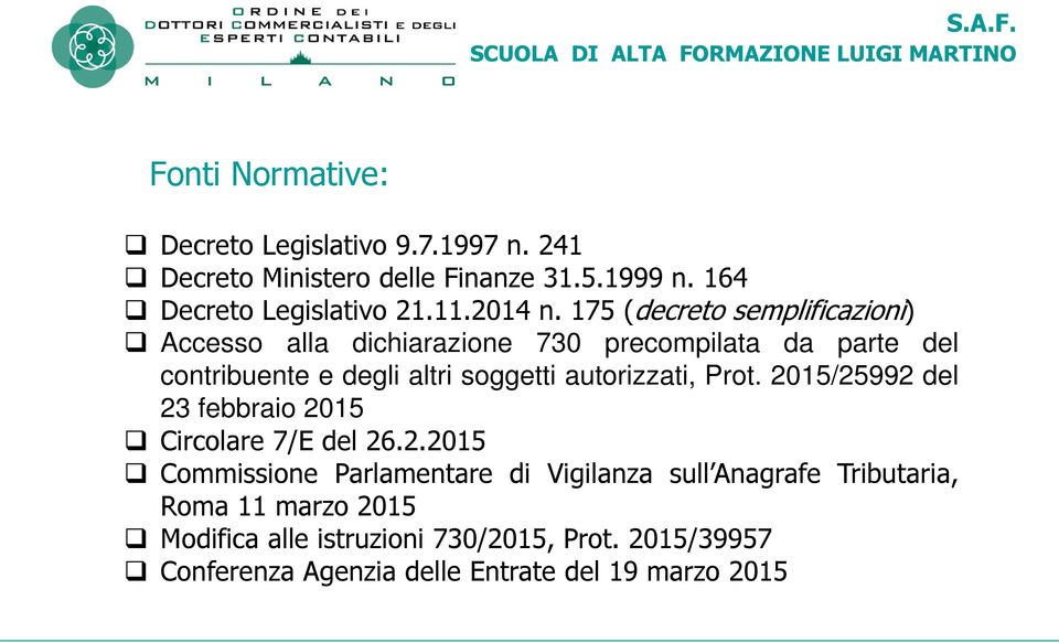 175 (decreto semplificazioni) Accesso alla dichiarazione 730 precompilata da parte del contribuente e degli altri soggetti autorizzati, Prot.