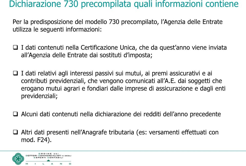 ai premi assicurativi e ai contributi previdenziali, che vengono comunicati all A.E.