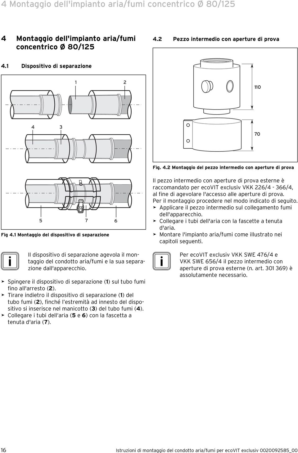 Montaggio del dispositivo di separazione 7 6 Il pezzo intermedio con aperture di prova esterne è raccomandato per ecovit exclusiv VKK 226/4-366/4, al fine di agevolare l'accesso alle aperture di