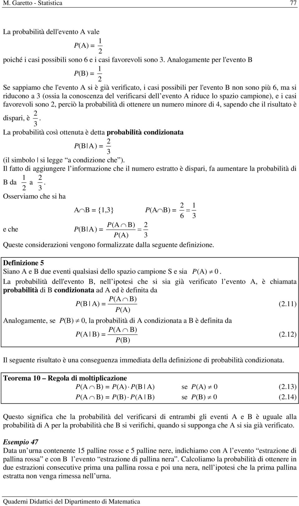 riduce lo spazio campione), e i casi favorevoli sono, perciò la probabilità di ottenere un numero minore di, sapendo che il risultato è dispari, è.