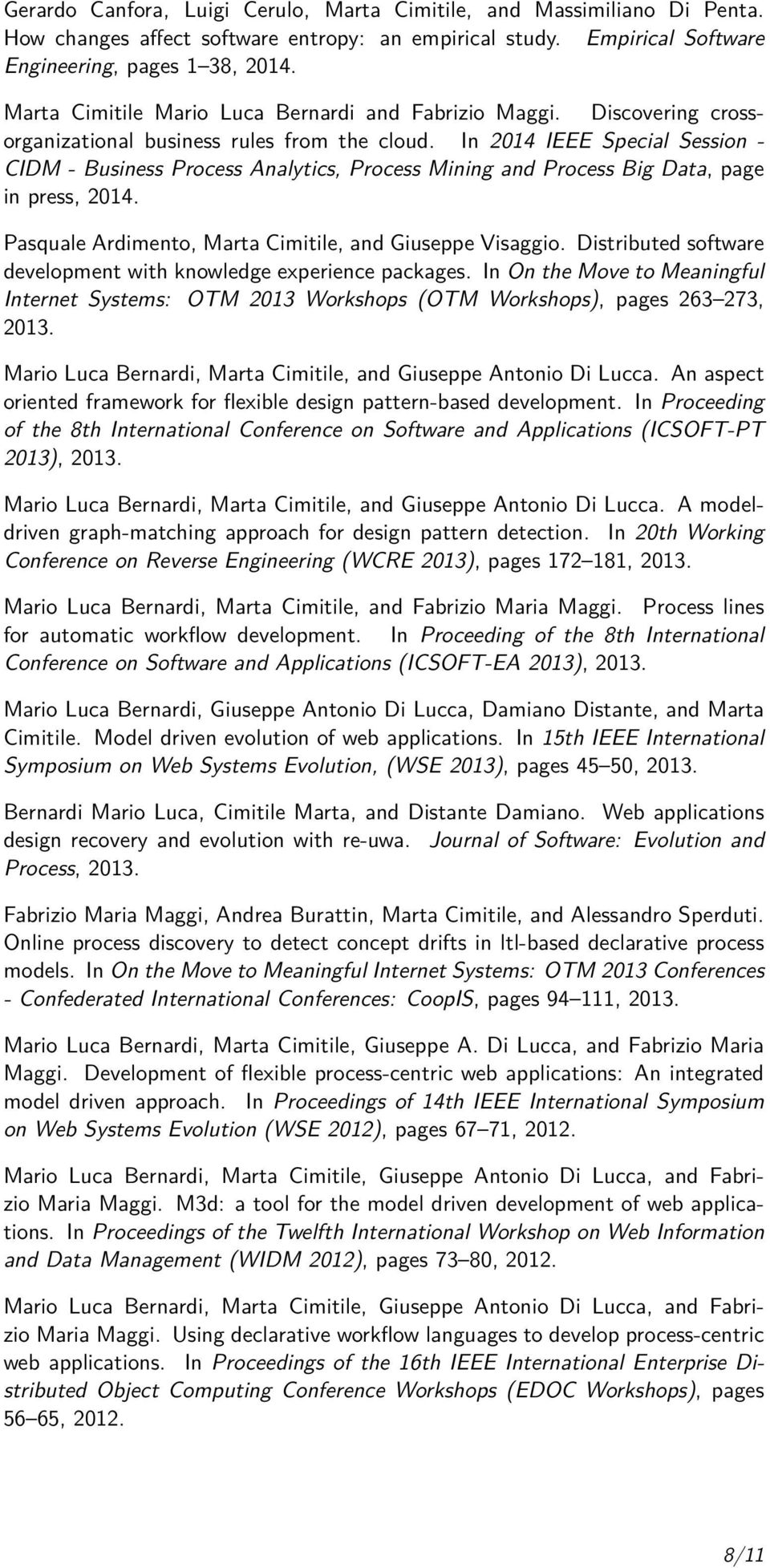 In 2014 IEEE Special Session - CIDM - Business Process Analytics, Process Mining and Process Big Data, page in press, 2014. Pasquale Ardimento, Marta Cimitile, and Giuseppe Visaggio.