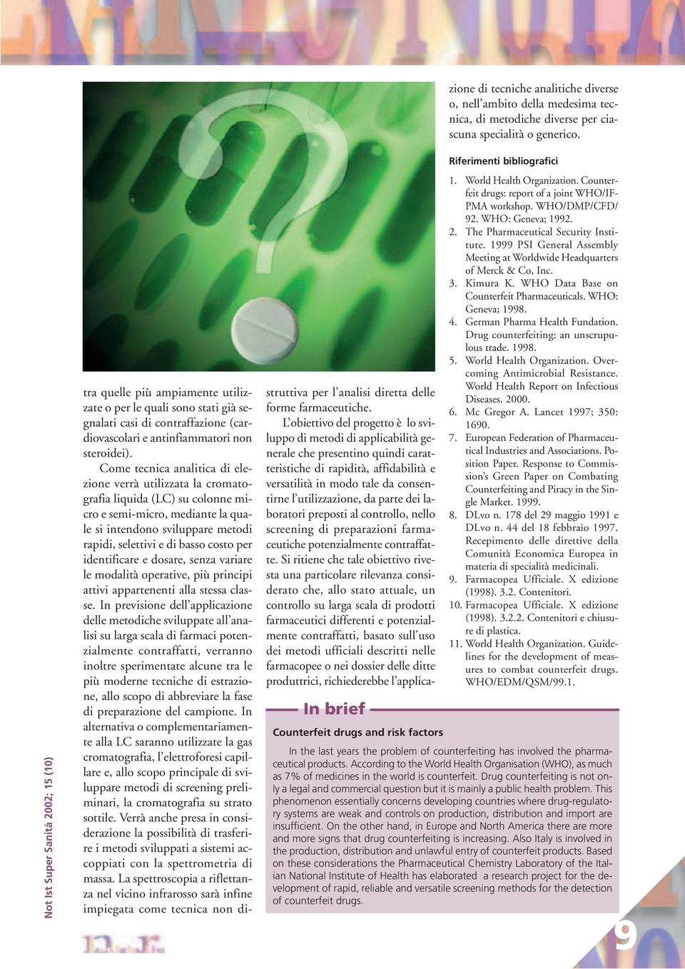 Come tecnica analitica di elezione verrà utilizzata la cromatografia liquida (LC) su colonne micro e semi-micro, mediante la quale si intendono sviluppare metodi rapidi, selettivi e di basso costo