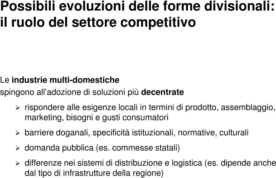 bisogni e gusti consumatori barriere doganali, specificità istituzionali, normative, culturali domanda pubblica (es.