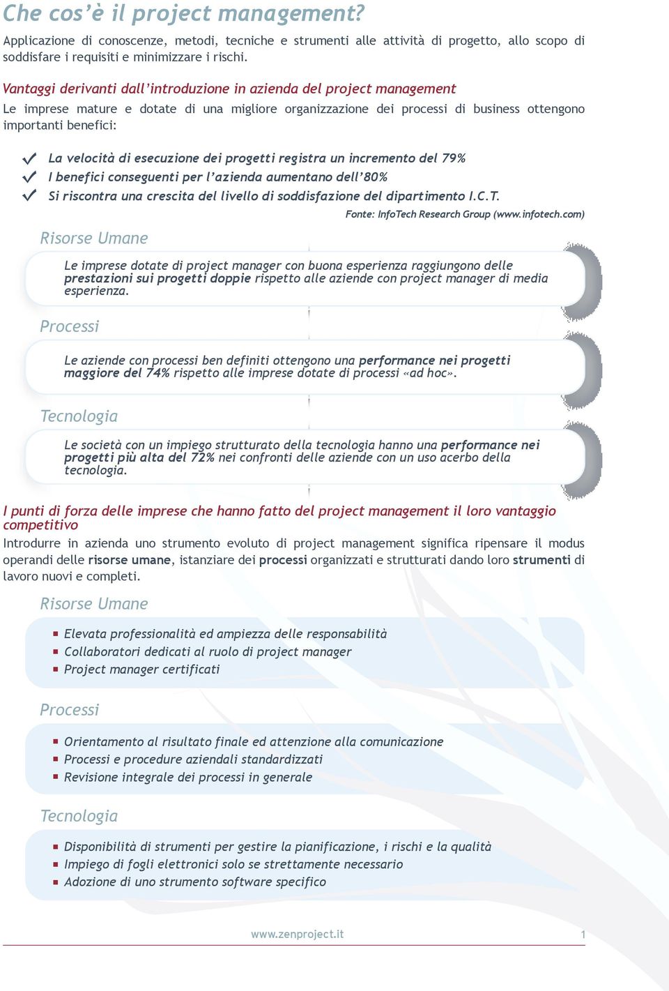 esecuzione dei progetti registra un incremento del 79% I benefici conseguenti per l azienda aumentano dell 80% Si riscontra una crescita del livello di soddisfazione del dipartimento I.C.T.