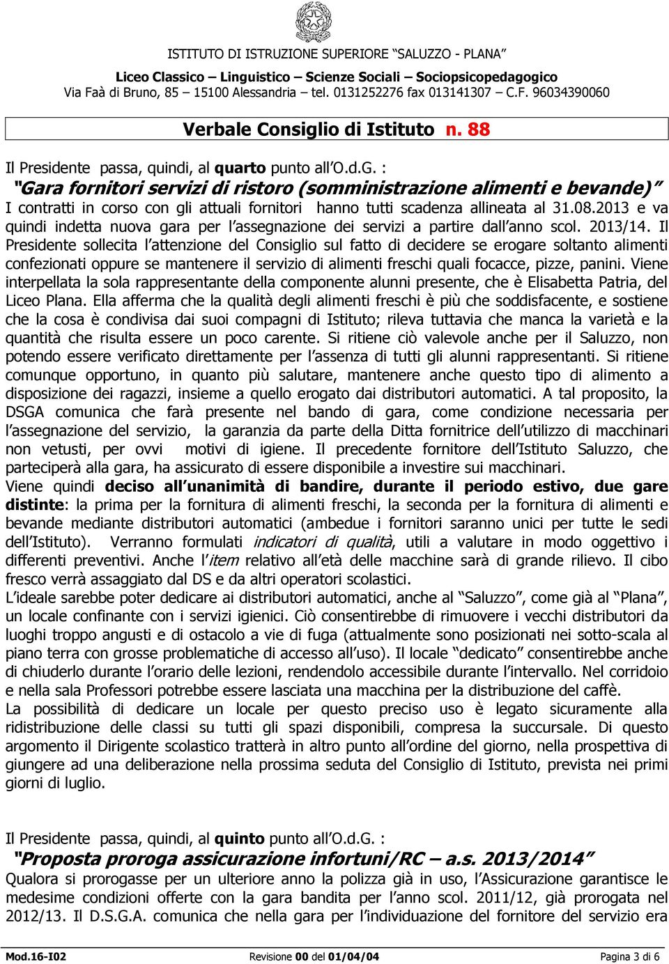 2013 e va quindi indetta nuova gara per l assegnazione dei servizi a partire dall anno scol. 2013/14.