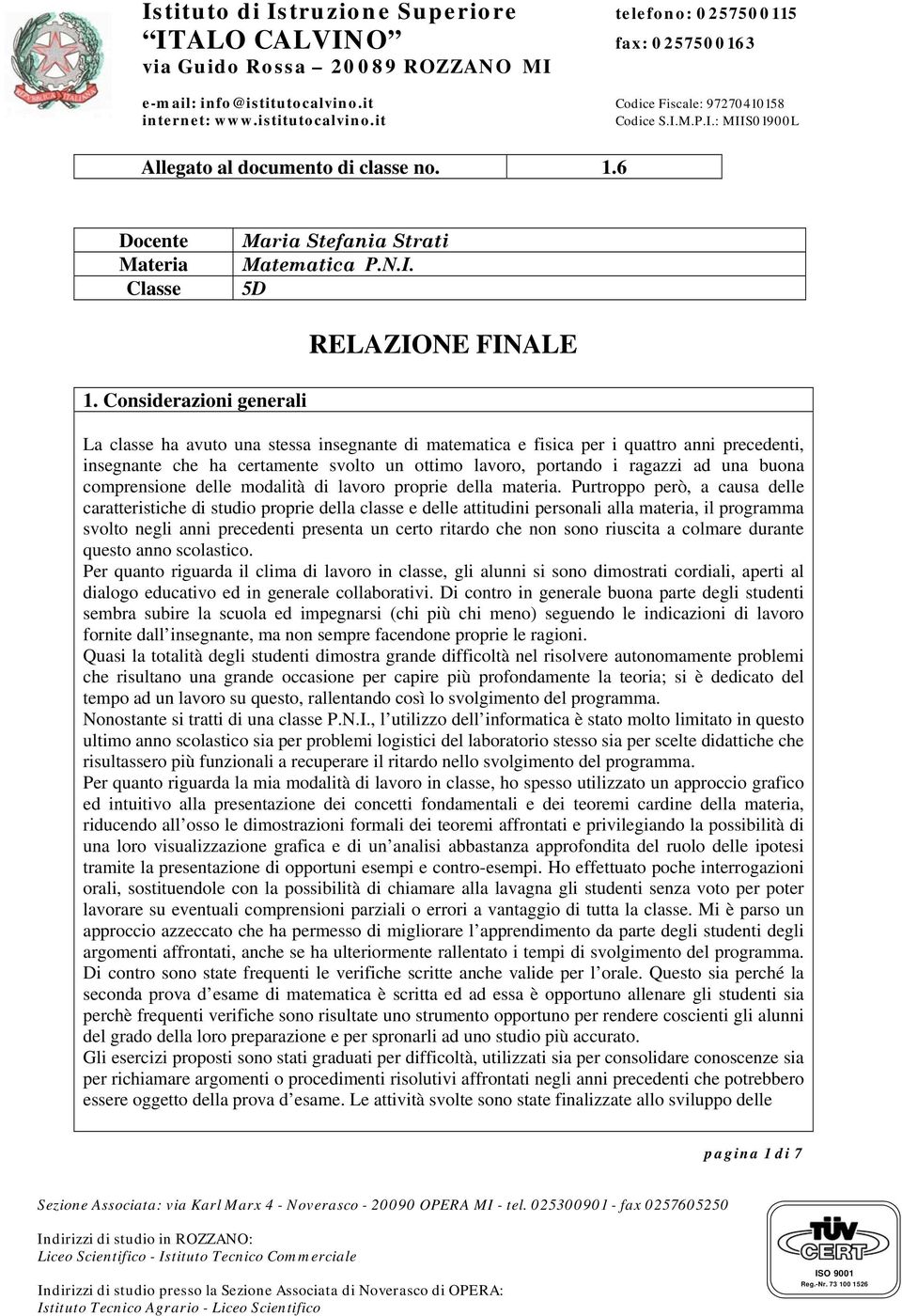 buona comprensione delle modalità di lavoro proprie della materia.