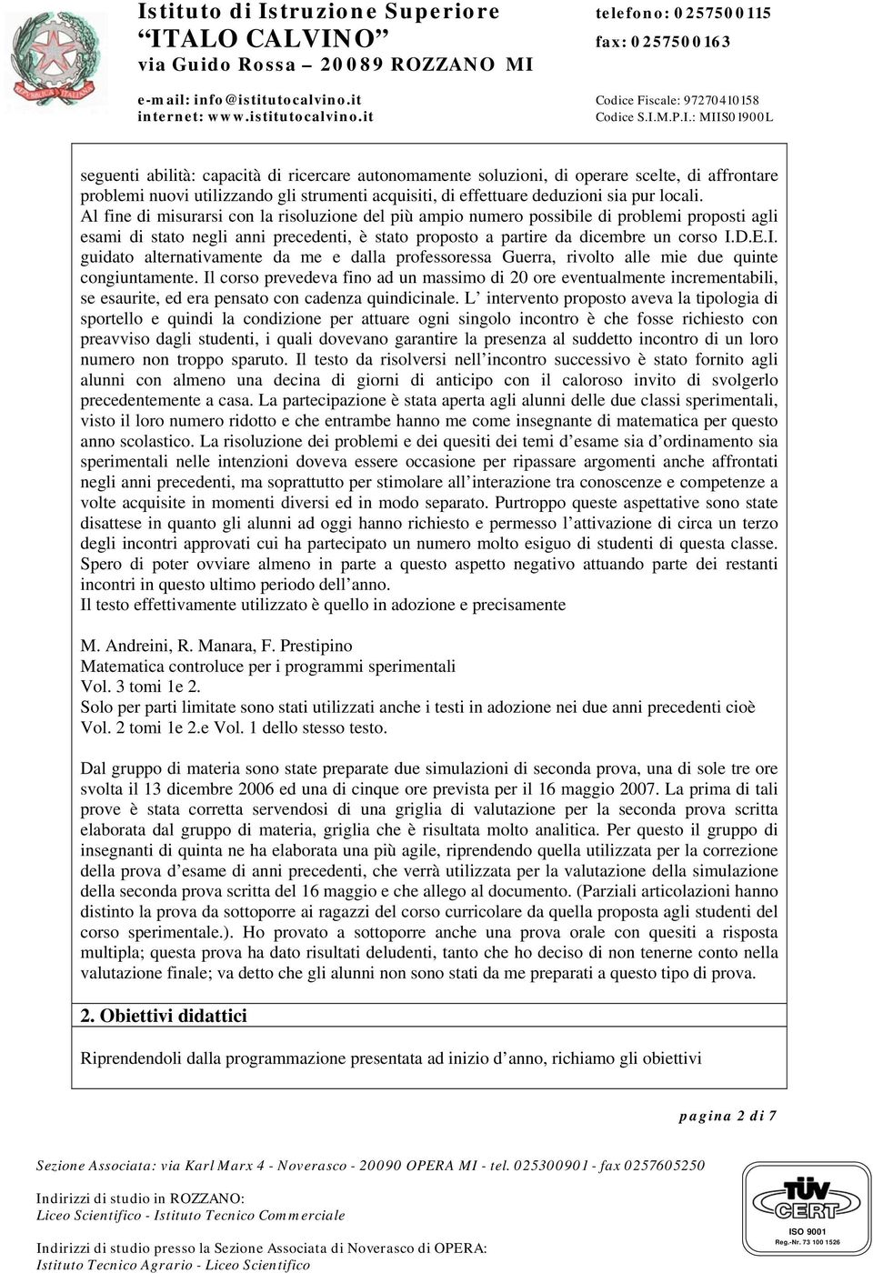 D.E.I. guidato alternativamente da me e dalla professoressa Guerra, rivolto alle mie due quinte congiuntamente.