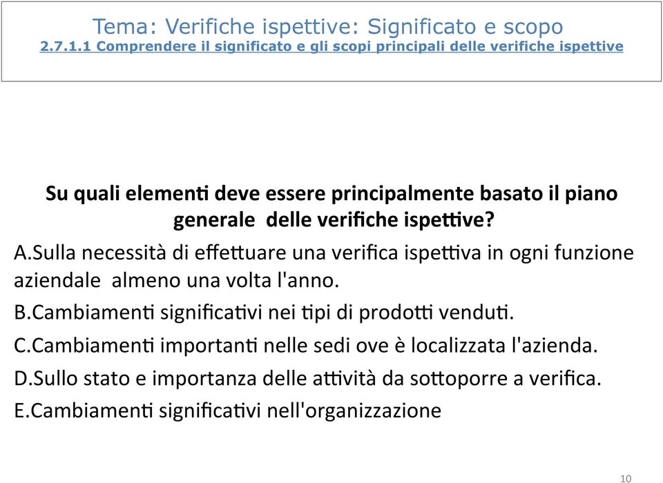 generale delle verifiche ispe:ve? A. Sulla necessità di effe;uare una verifica ispe?va in ogni funzione aziendale almeno una volta l'anno. B.