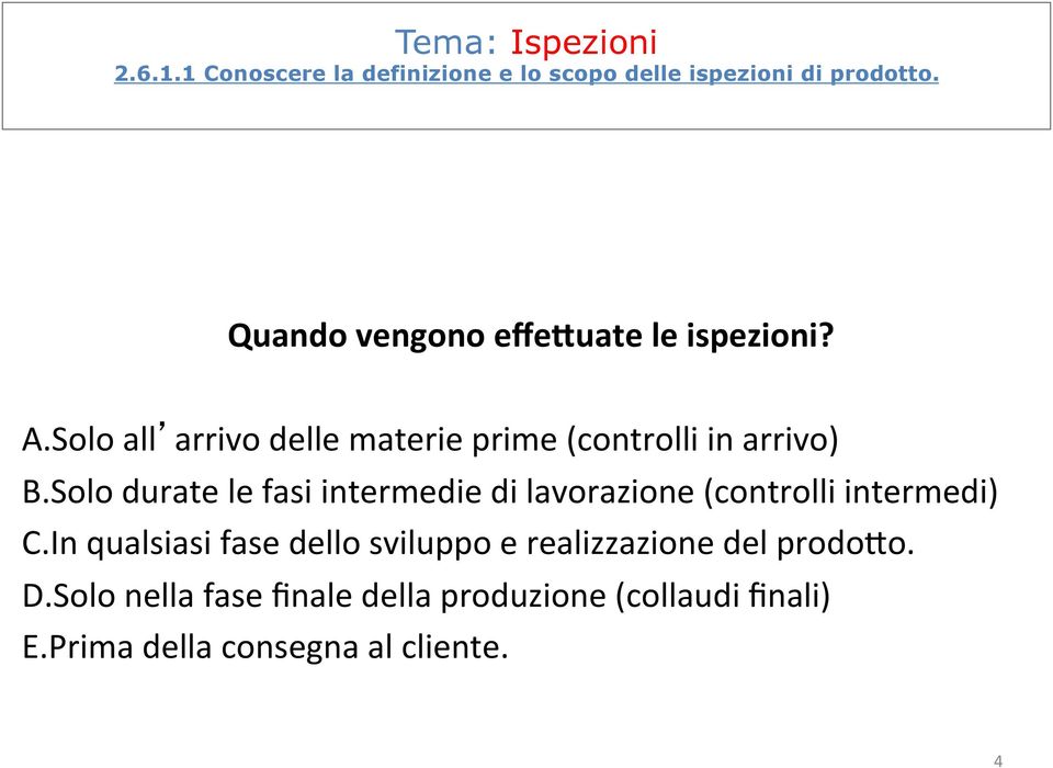 Solo durate le fasi intermedie di lavorazione (controlli intermedi) C.