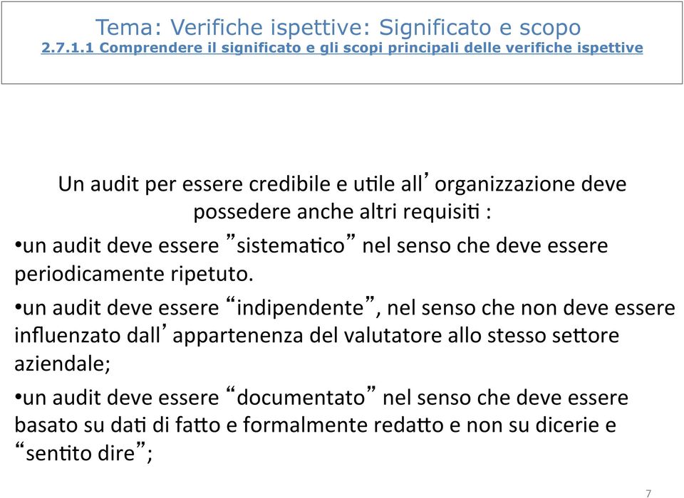 possedere anche altri requisih : un audit deve essere sistemahco nel senso che deve essere periodicamente ripetuto.