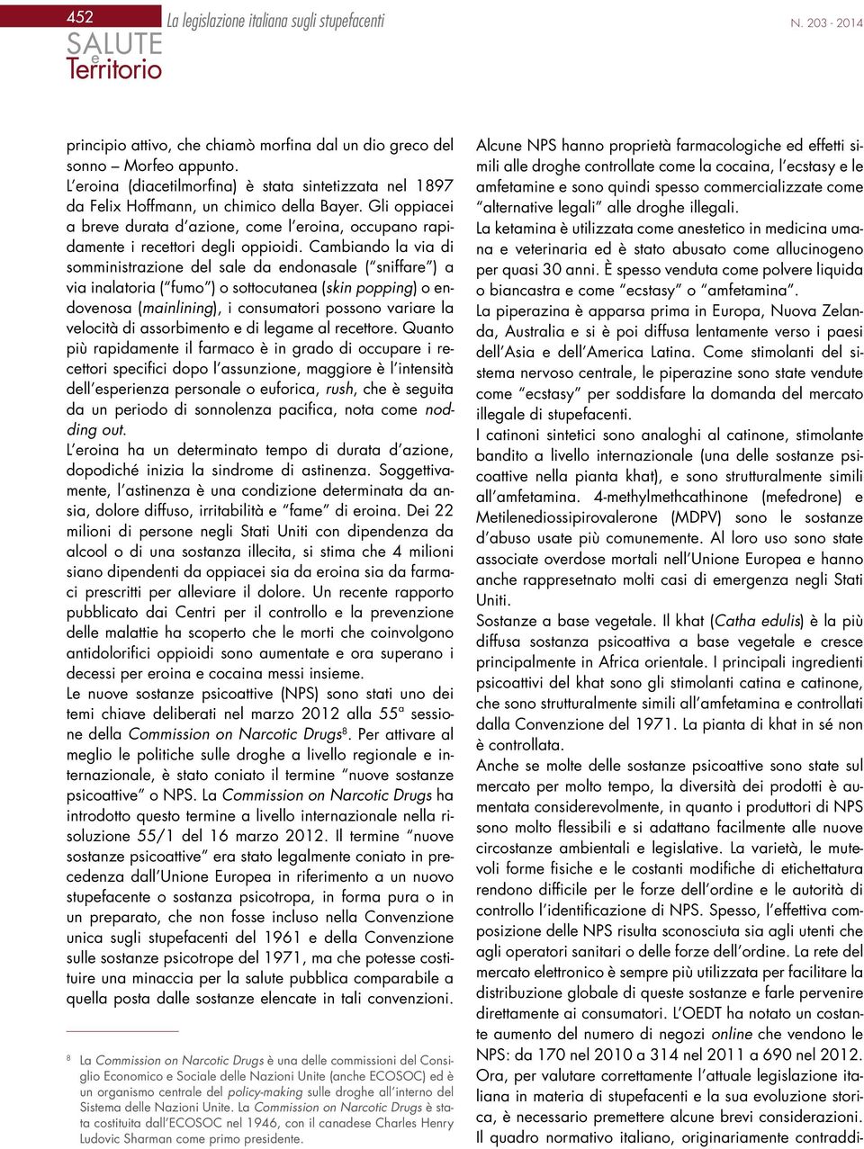 alle droghe illegali. La ketamina è utilizzata come anestetico in medicina umana e veterinaria ed è stato abusato come allucinogeno per quasi 30 anni.