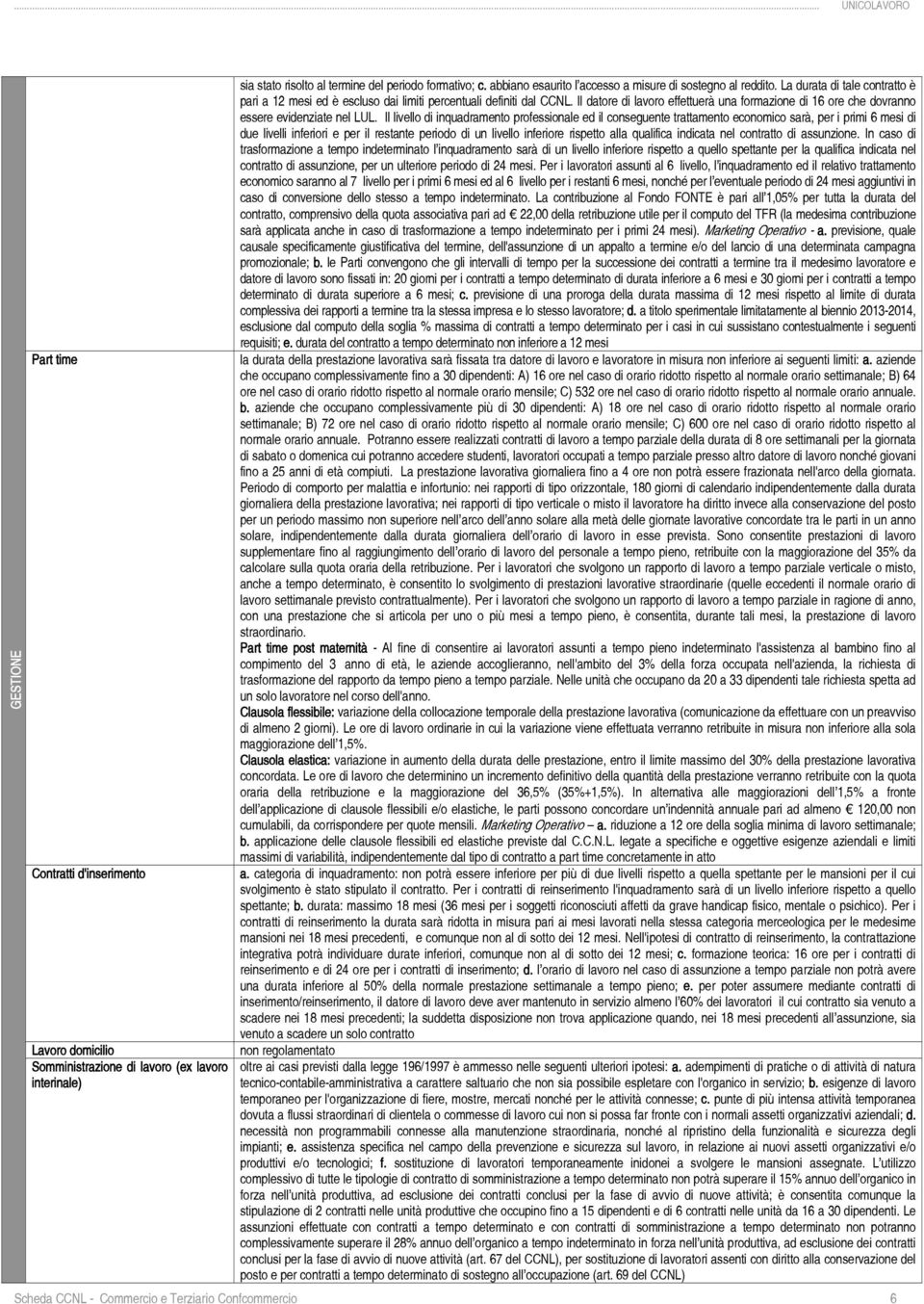 Il datore di lavoro effettuerà una formazione di 16 ore che dovranno essere evidenziate nel LUL.