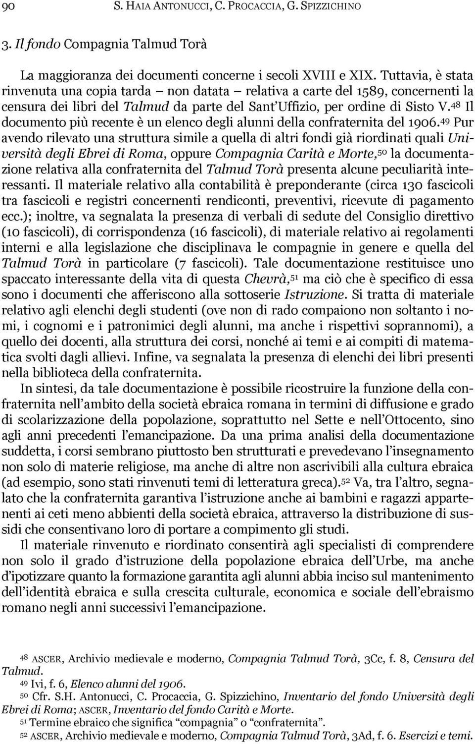 48 Il documento più recente è un elenco degli alunni della confraternita del 1906.