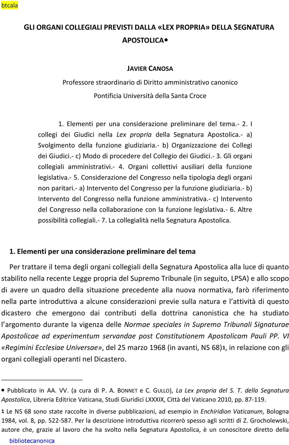 - b) Organizzazione dei Collegi dei Giudici.- c) Modo di procedere del Collegio dei Giudici.- 3. Gli organi collegiali amministrativi.- 4. Organi collettivi ausiliari della funzione legislativa.- 5.