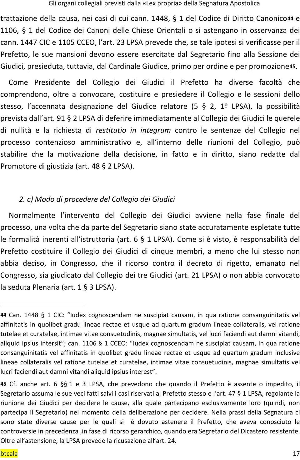 23 LPSA prevede che, se tale ipotesi si verificasse per il Prefetto, le sue mansioni devono essere esercitate dal Segretario fino alla Sessione dei Giudici, presieduta, tuttavia, dal Cardinale