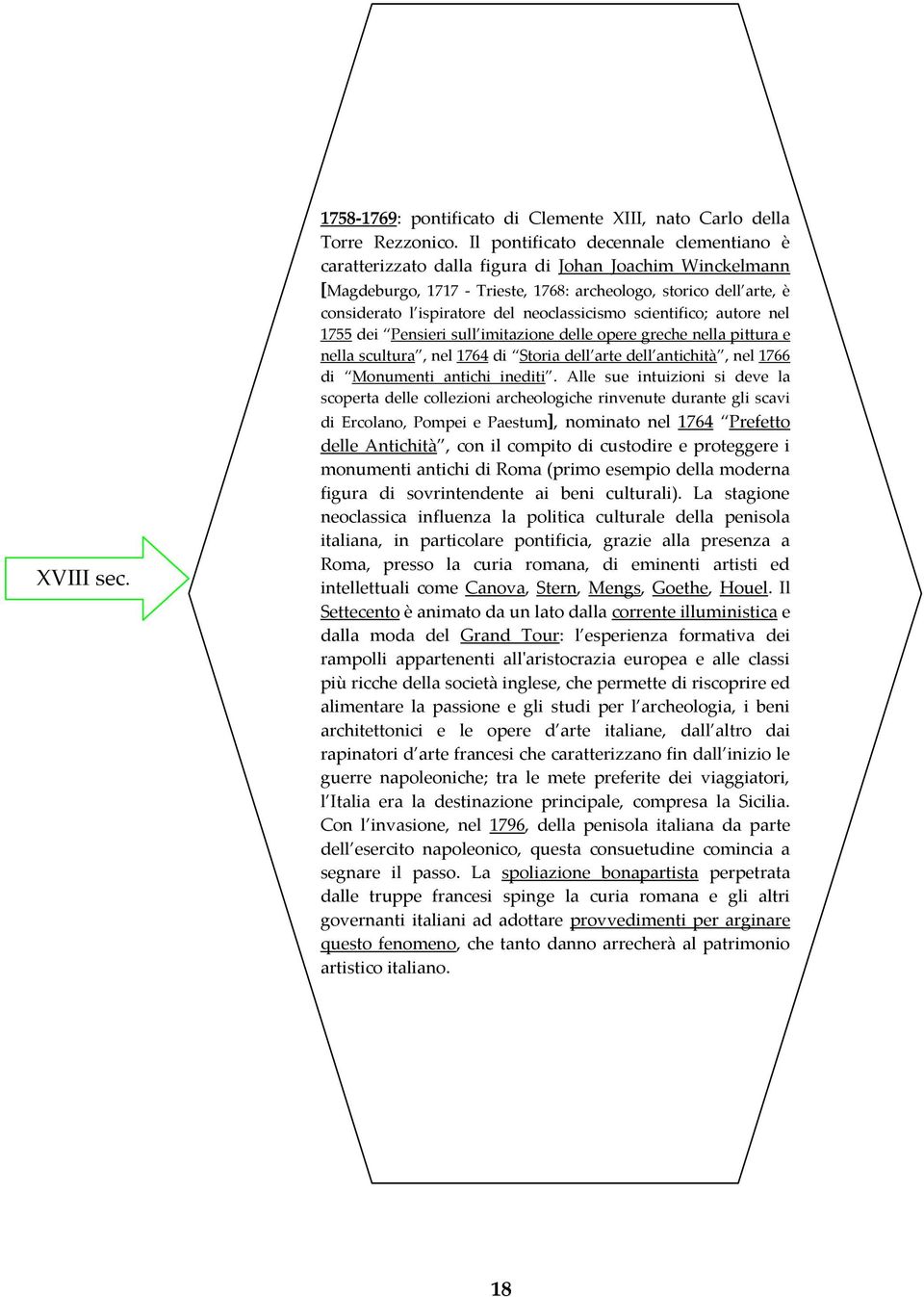 neoclassicismo scientifico; autore nel 1755 dei Pensieri sull imitazione delle opere greche nella pittura e nella scultura, nel 1764 di Storia dell arte dell antichità, nel 1766 di Monumenti antichi