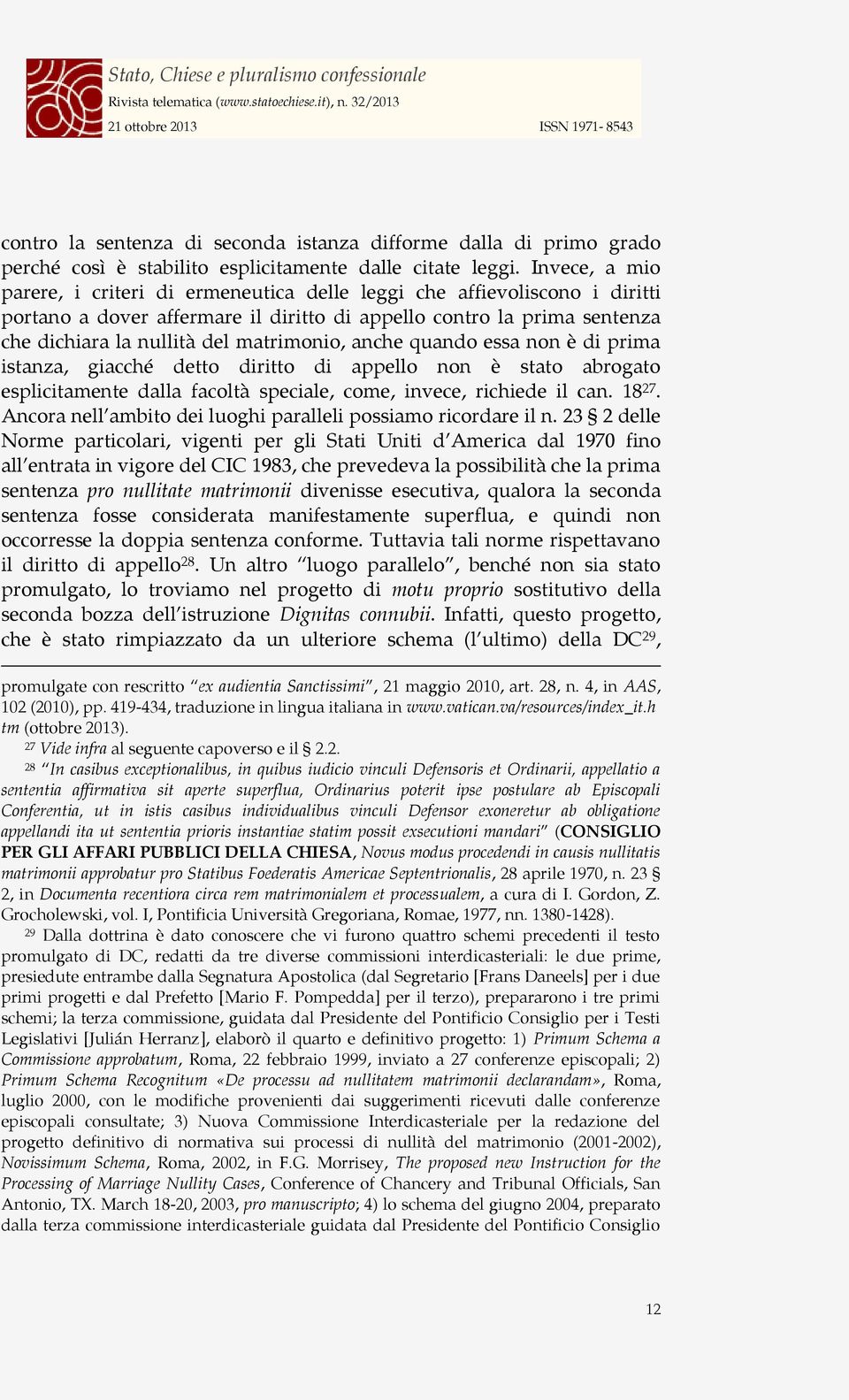 matrimonio, anche quando essa non è di prima istanza, giacché detto diritto di appello non è stato abrogato esplicitamente dalla facoltà speciale, come, invece, richiede il can. 18 27.