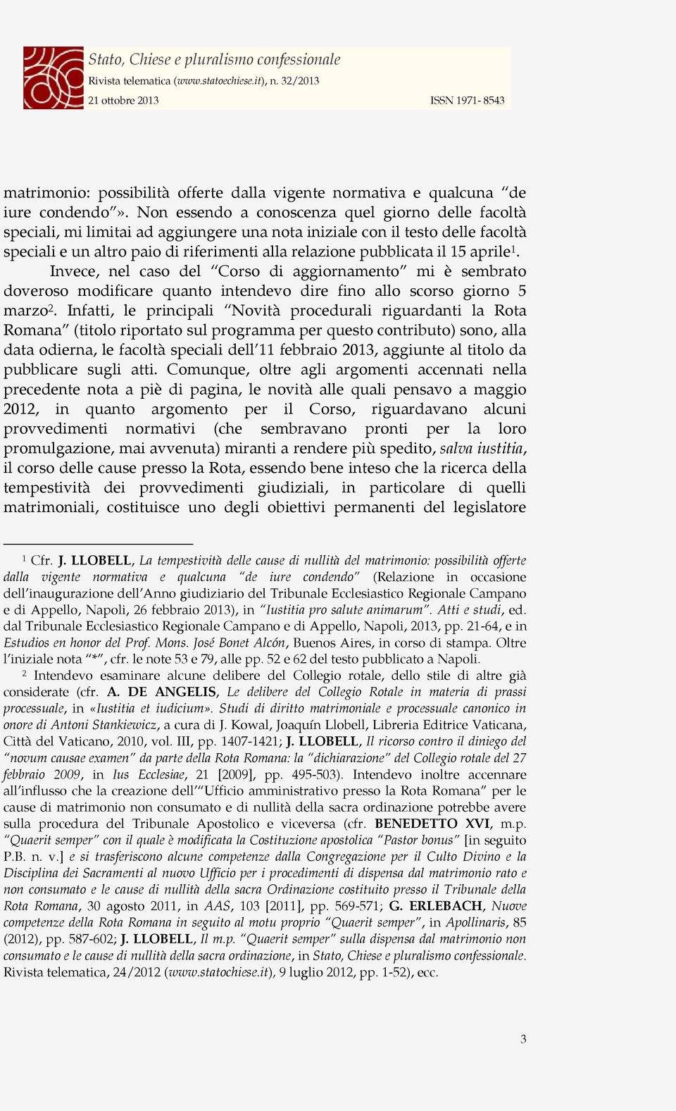 15 aprile 1. Invece, nel caso del Corso di aggiornamento mi è sembrato doveroso modificare quanto intendevo dire fino allo scorso giorno 5 marzo 2.