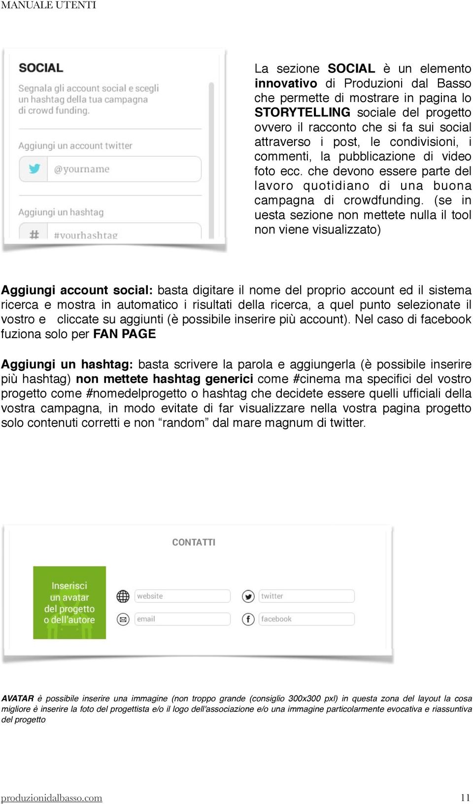 (se in uesta sezione non mettete nulla il tool non viene visualizzato) Aggiungi account social: basta digitare il nome del proprio account ed il sistema ricerca e mostra in automatico i risultati