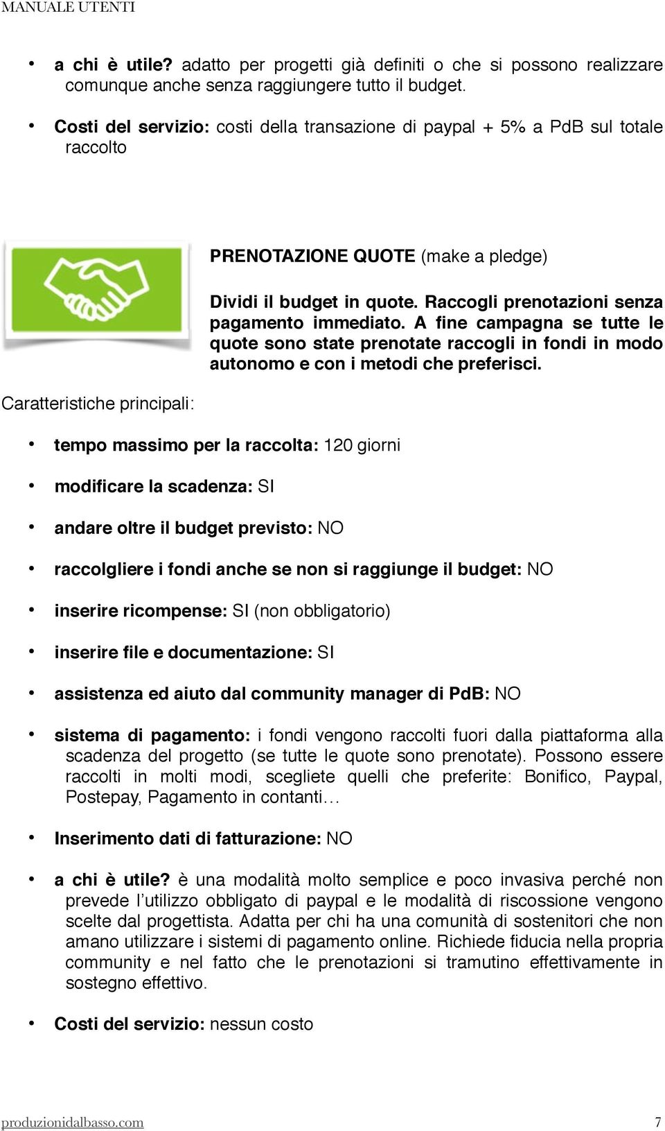 A fine campagna se tutte le quote sono state prenotate raccogli in fondi in modo autonomo e con i metodi che preferisci.