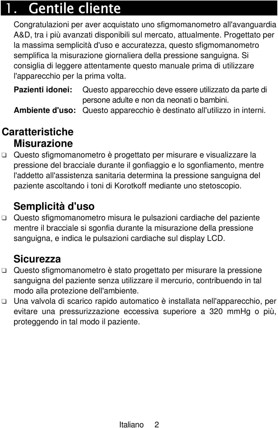 Si consiglia di leggere attentamente questo manuale prima di utilizzare l'apparecchio per la prima volta.