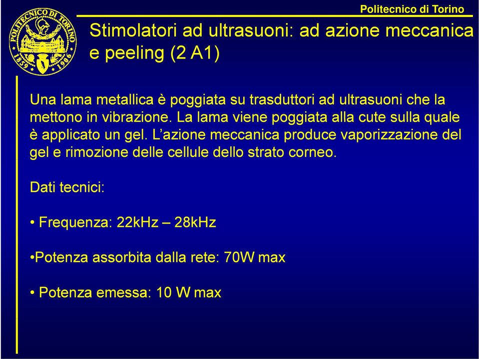 La lama viene poggiata alla cute sulla quale è applicato un gel.