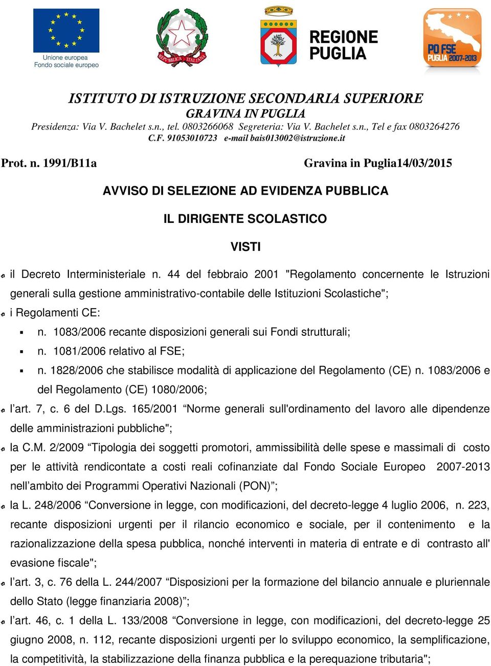 44 del febbraio 2001 "Regolamento concernente le Istruzioni generali sulla gestione amministrativo-contabile delle Istituzioni Scolastiche"; o i Regolamenti CE: n.