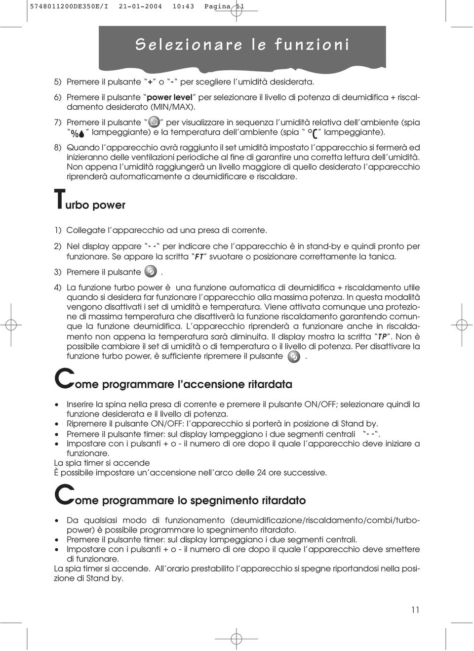 7) Premere il pulsante per visualizzare in sequenza l umidità relativa dell ambiente (spia lampeggiante) e la temperatura dell ambiente (spia lampeggiante).