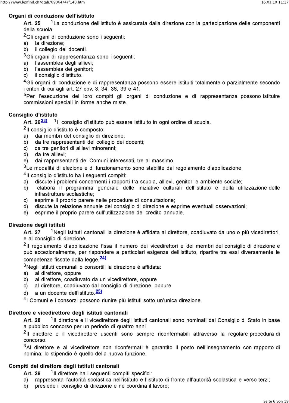 3 Gli organi di rappresentanza sono i seguenti: a) l assemblea degli allievi; b) l assemblea dei genitori; c) il consiglio d istituto.