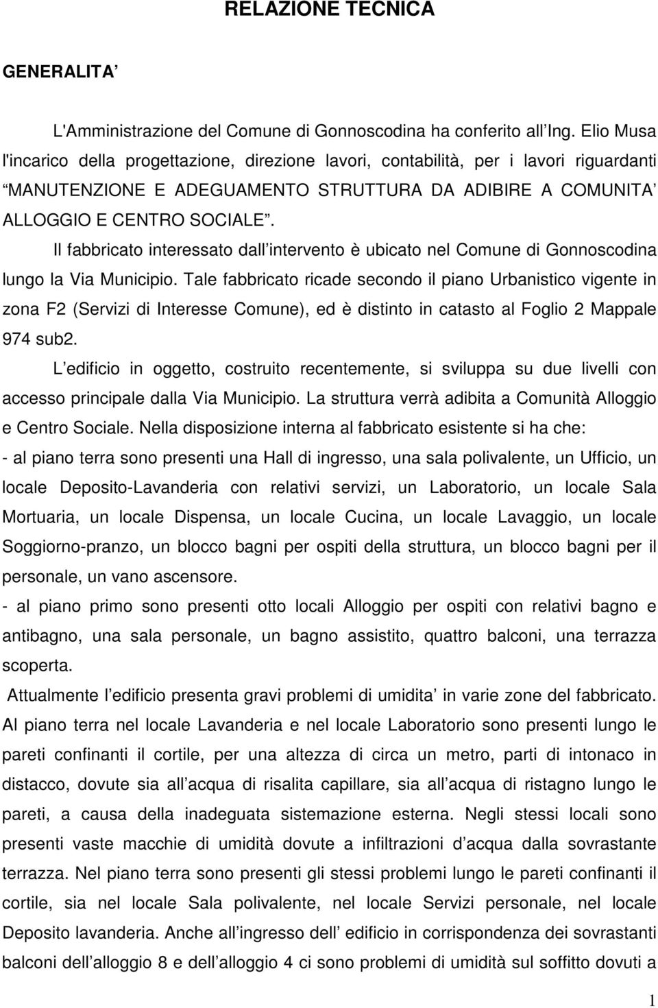 Il fabbricato interessato dall intervento è ubicato nel Comune di Gonnoscodina lungo la Via Municipio.