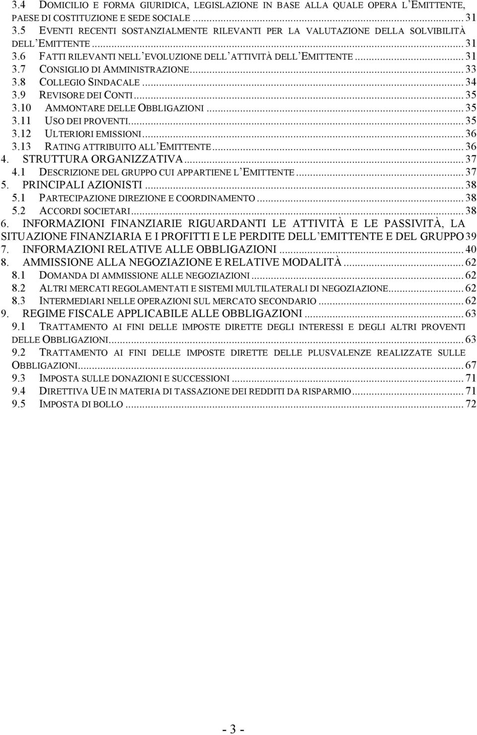 CONSIGLIO DI AMMINISTRAZIONE... 33! 3.8! COLLEGIO SINDACALE... 34! 3.9! REVISORE DEI CONTI... 35! 3.10! AMMONTARE DELLE OBBLIGAZIONI... 35! 3.11! USO DEI PROVENTI... 35! 3.12! ULTERIORI EMISSIONI... 36!