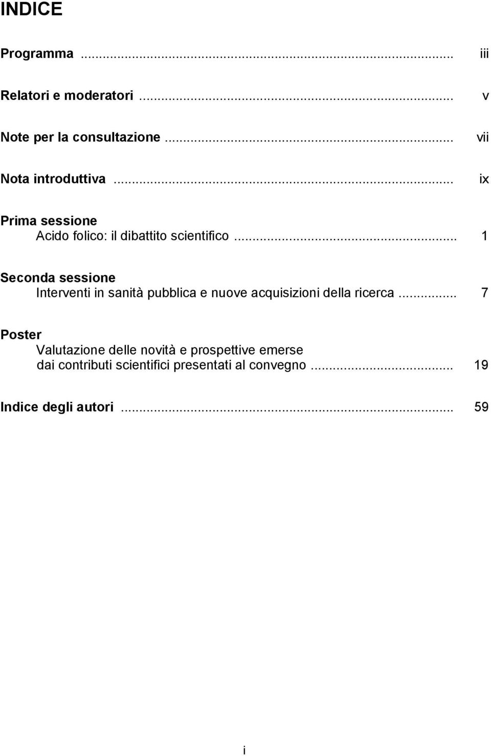 .. 1 Seconda sessione Interventi in sanità pubblica e nuove acquisizioni della ricerca.