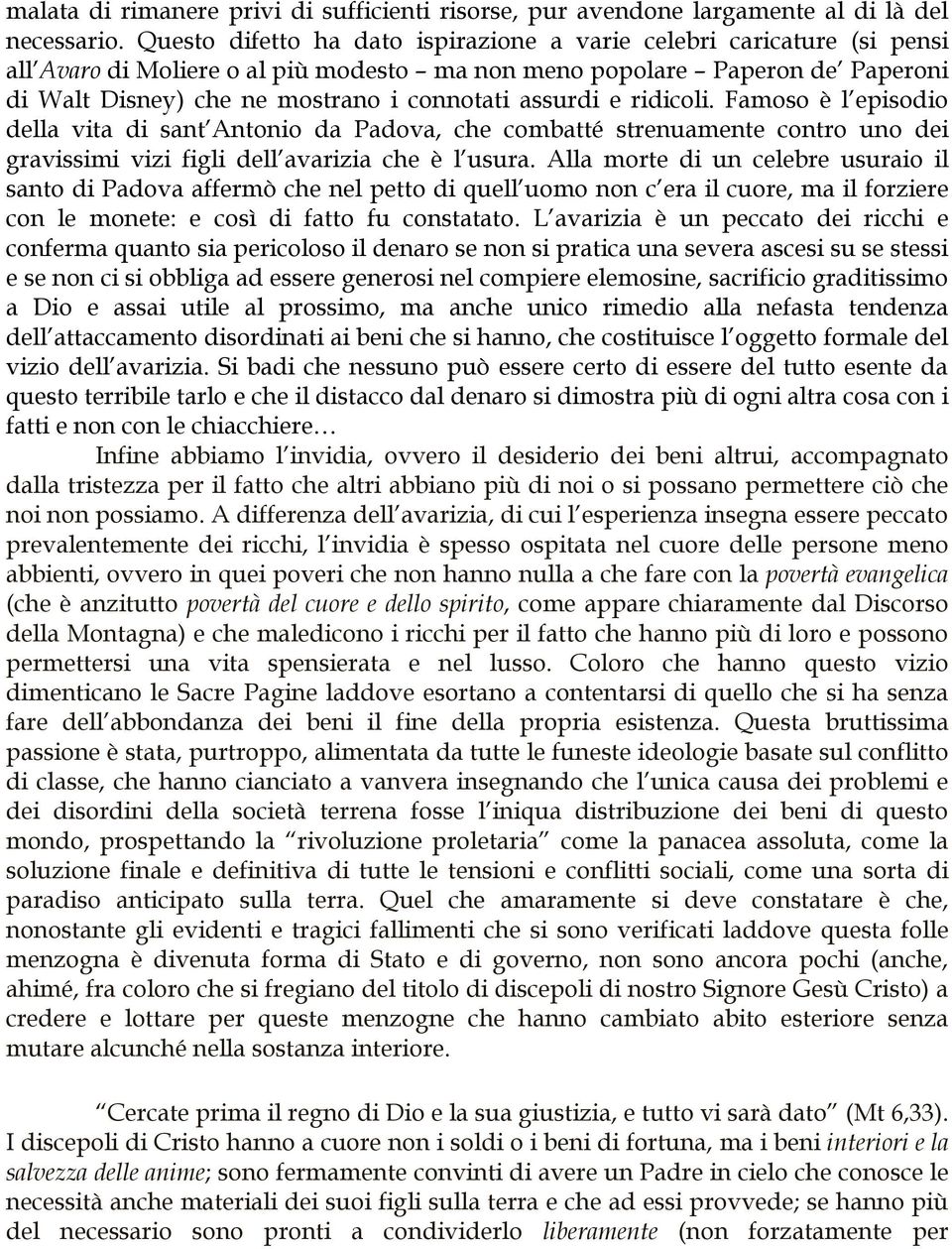 assurdi e ridicoli. Famoso è l episodio della vita di sant Antonio da Padova, che combatté strenuamente contro uno dei gravissimi vizi figli dell avarizia che è l usura.