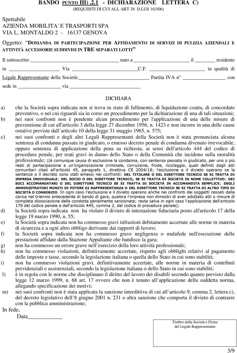 dichiarazione di una di tali situazioni; b) nei suoi confronti non è pendente alcun procedimento per l'applicazione di una delle misure di prevenzione di cui all'articolo 3 della legge 27 dicembre