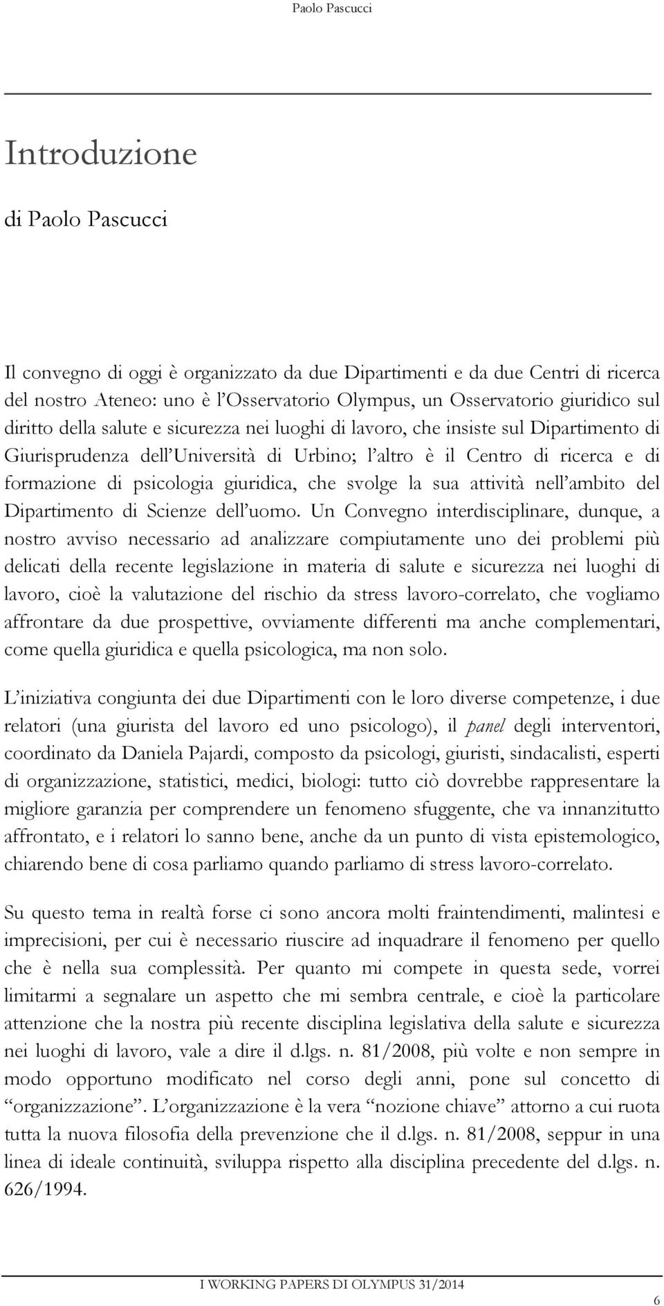 psicologia giuridica, che svolge la sua attività nell ambito del Dipartimento di Scienze dell uomo.