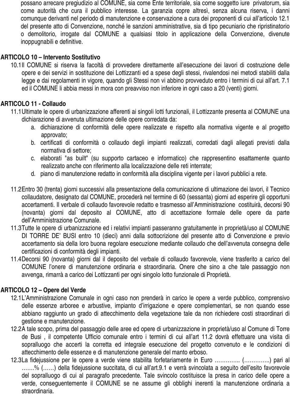 1 del presente atto di Convenzione, nonché le sanzioni amministrative, sia di tipo pecuniario che ripristinatorio o demolitorio, irrogate dal COMUNE a qualsiasi titolo in applicazione della