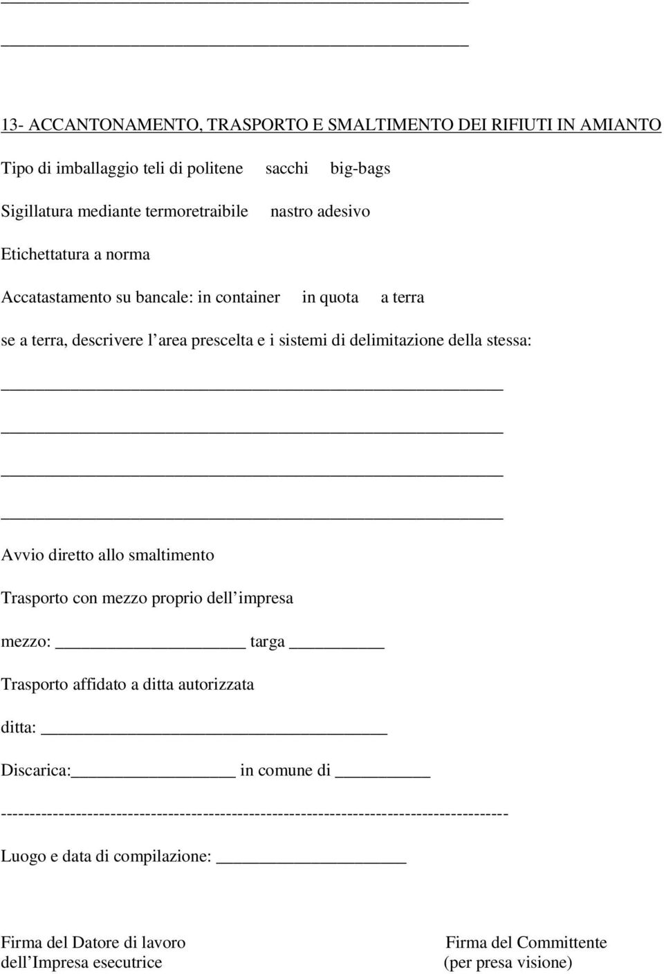 diretto allo smaltimento Trasporto con mezzo proprio dell impresa mezzo: targa Trasporto affidato a ditta autorizzata ditta: Discarica: in comune di