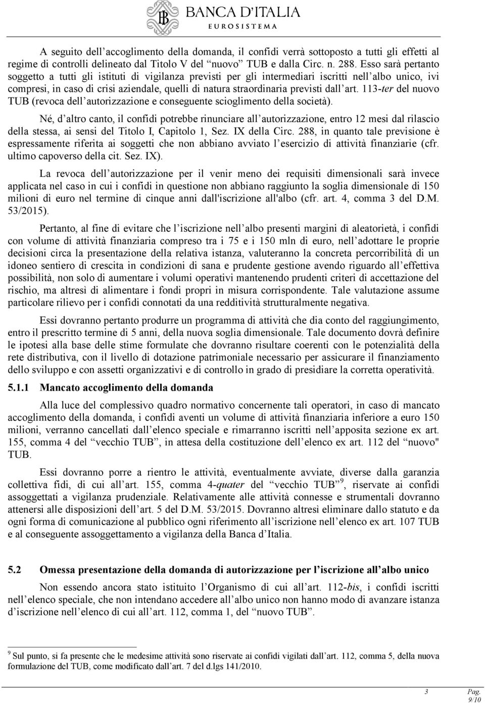 dall art. 113-ter del nuovo TUB (revoca dell autorizzazione e conseguente scioglimento della società).