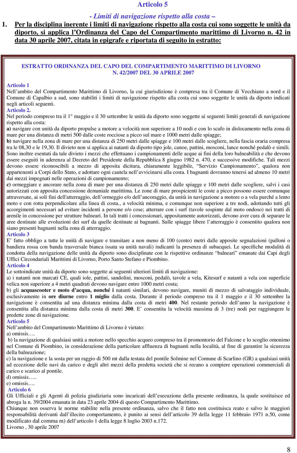 42 in data 30 aprile 2007, citata in epigrafe e riportata di seguito in estratto: ESTRATTO ORDINANZA DEL CAPO DEL COMPARTIMENTO MARITTIMO DI LIVORNO N.